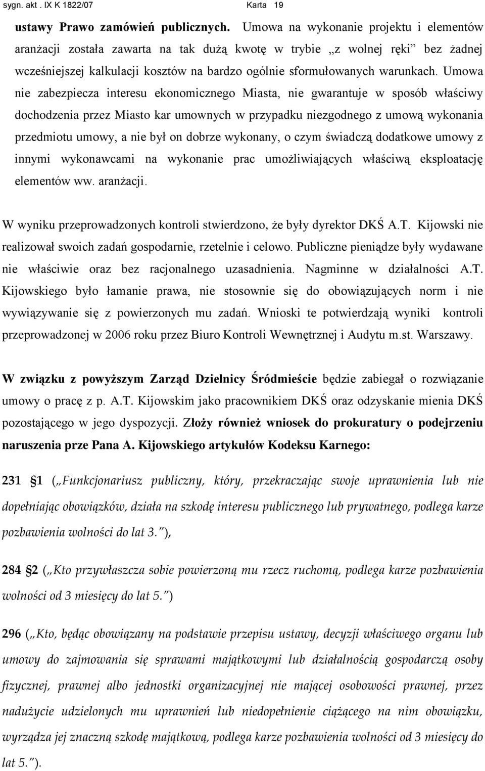 Umowa nie zabezpiecza interesu ekonomicznego Miasta, nie gwarantuje w sposób właściwy dochodzenia przez Miasto kar umownych w przypadku niezgodnego z umową wykonania przedmiotu umowy, a nie był on