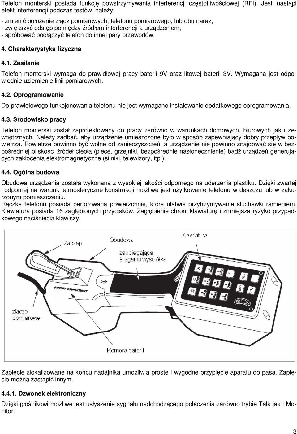 - spróbować podłączyć telefon do innej pary przewodów. 4. Charakterystyka fizyczna 4.1. Zasilanie Telefon monterski wymaga do prawidłowej pracy baterii 9V oraz litowej baterii 3V.