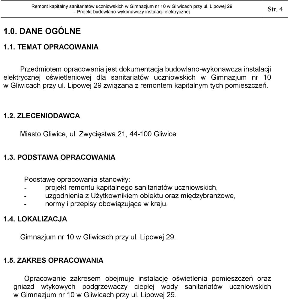 PODSTAWA OPRACOWANIA Podstawę opracowania stanowiły: - projekt remontu kapitalnego sanitariatów uczniowskich, - uzgodnienia z Użytkownikiem obiektu oraz międzybranżowe, - normy i przepisy