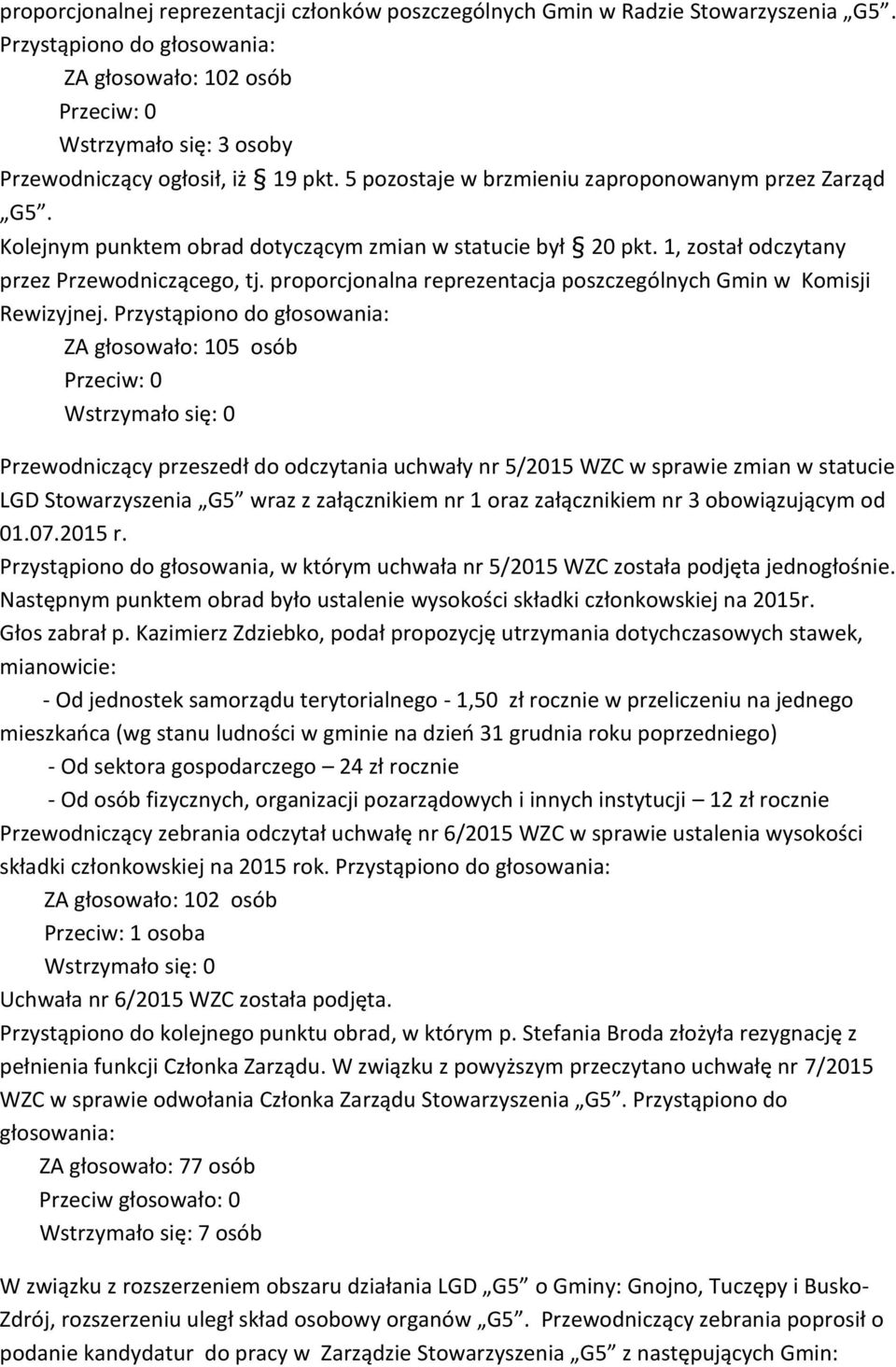 proporcjonalna reprezentacja poszczególnych Gmin w Komisji Rewizyjnej.