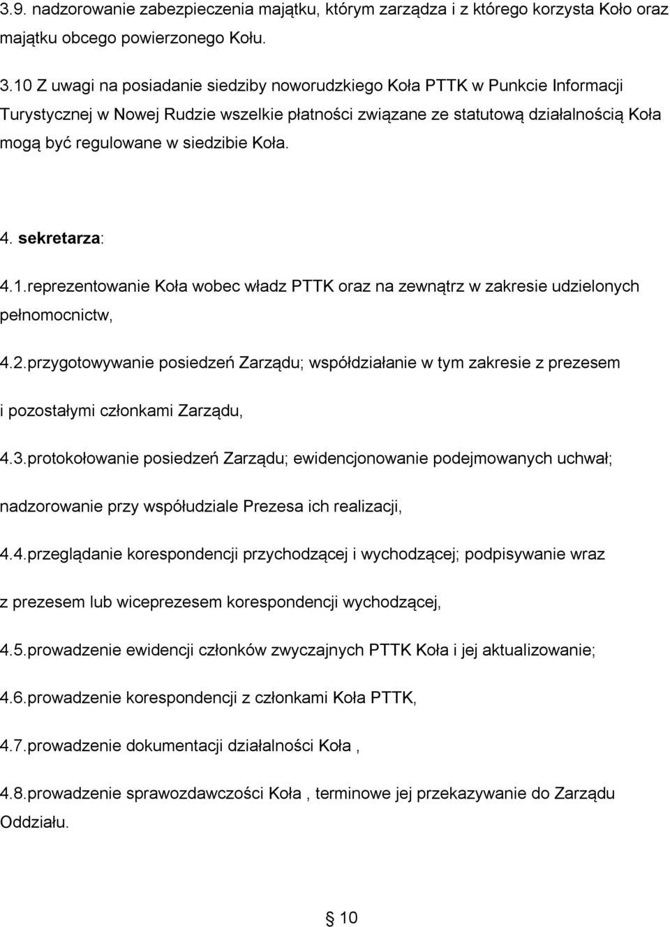 Koła. 4. sekretarza: 4.1.reprezentowanie Koła wobec władz PTTK oraz na zewnątrz w zakresie udzielonych pełnomocnictw, 4.2.