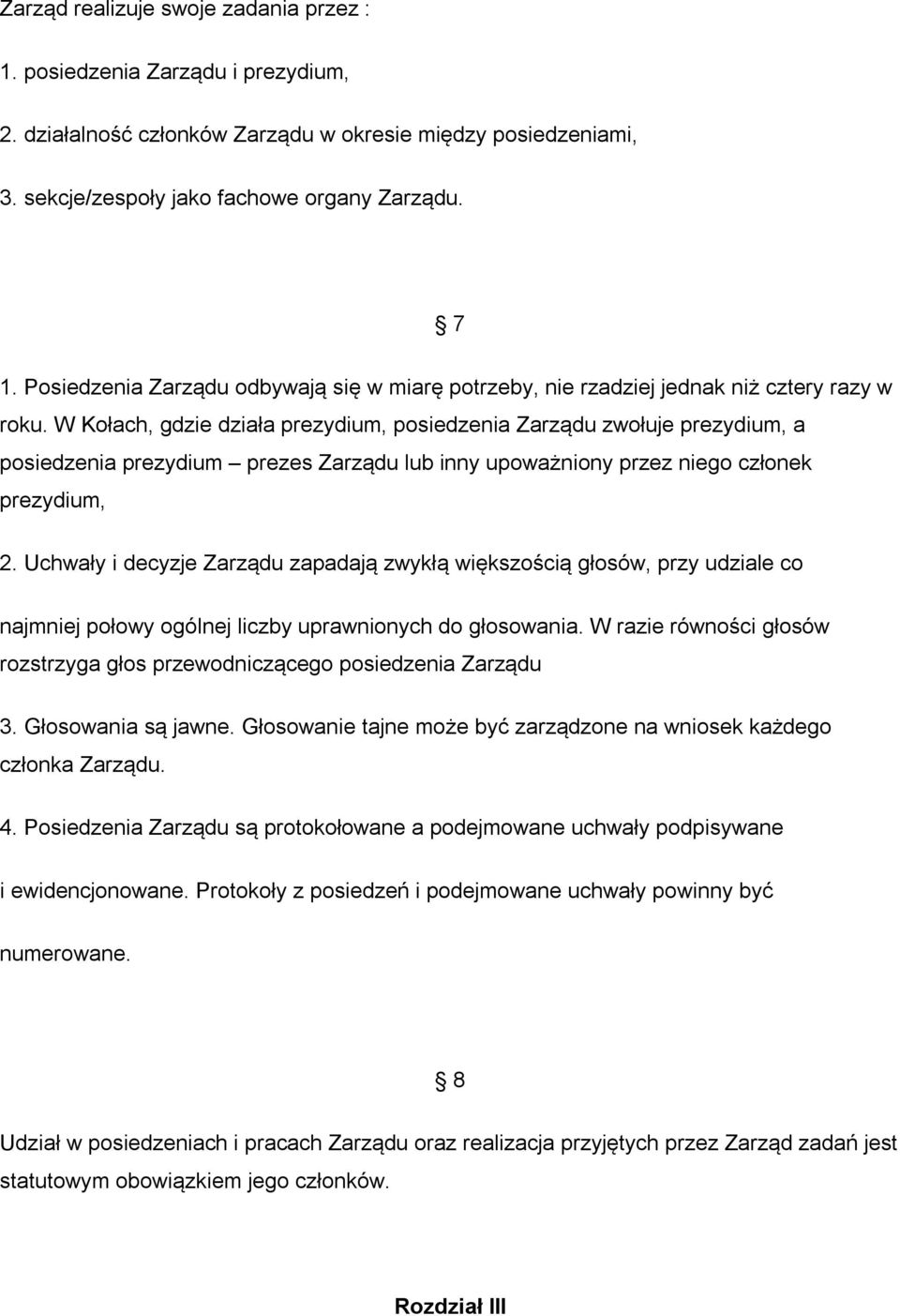 W Kołach, gdzie działa prezydium, posiedzenia Zarządu zwołuje prezydium, a posiedzenia prezydium prezes Zarządu lub inny upoważniony przez niego członek prezydium, 2.