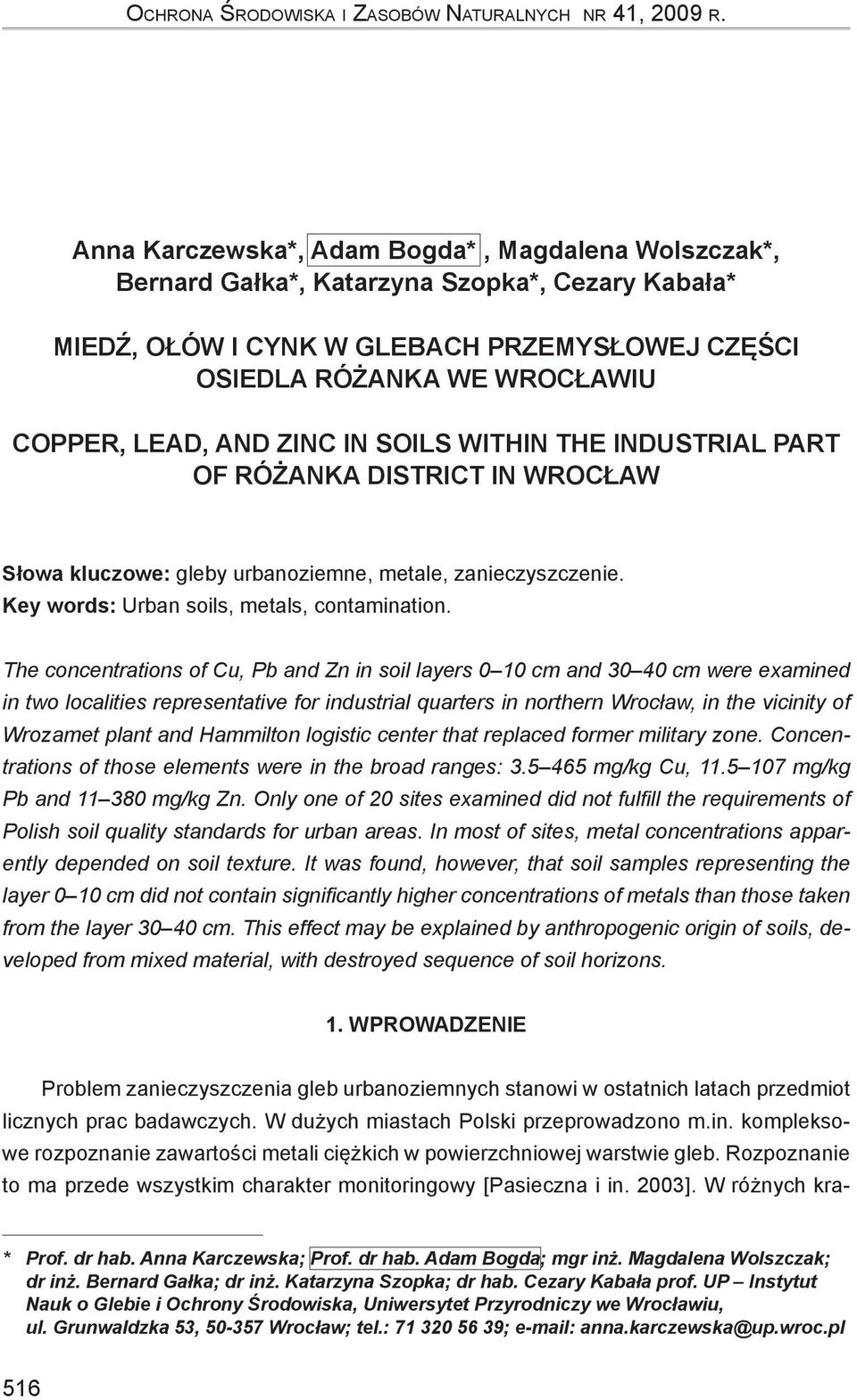 ZINC IN SOILS WITHIN THE INDUSTRIAL PART OF RÓŻANKA DISTRICT IN WROCŁAW Słowa kluczowe: gleby urbanoziemne, metale, zanieczyszczenie. Key words: Urban soils, metals, contamination.