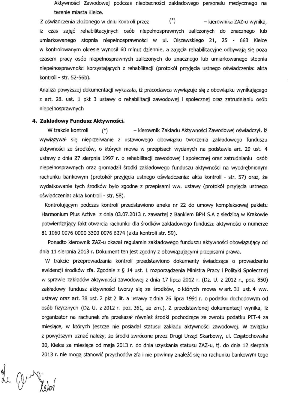 w ul. Olszewskiego 21, 25-663 Kielce w kontrolowanym okresie wynosił 60 minut dziennie, a zajęcia rehabilitacyjne odbywają się poza czasem pracy osób niepełnosprawnych zaliczonych do znacznego lub