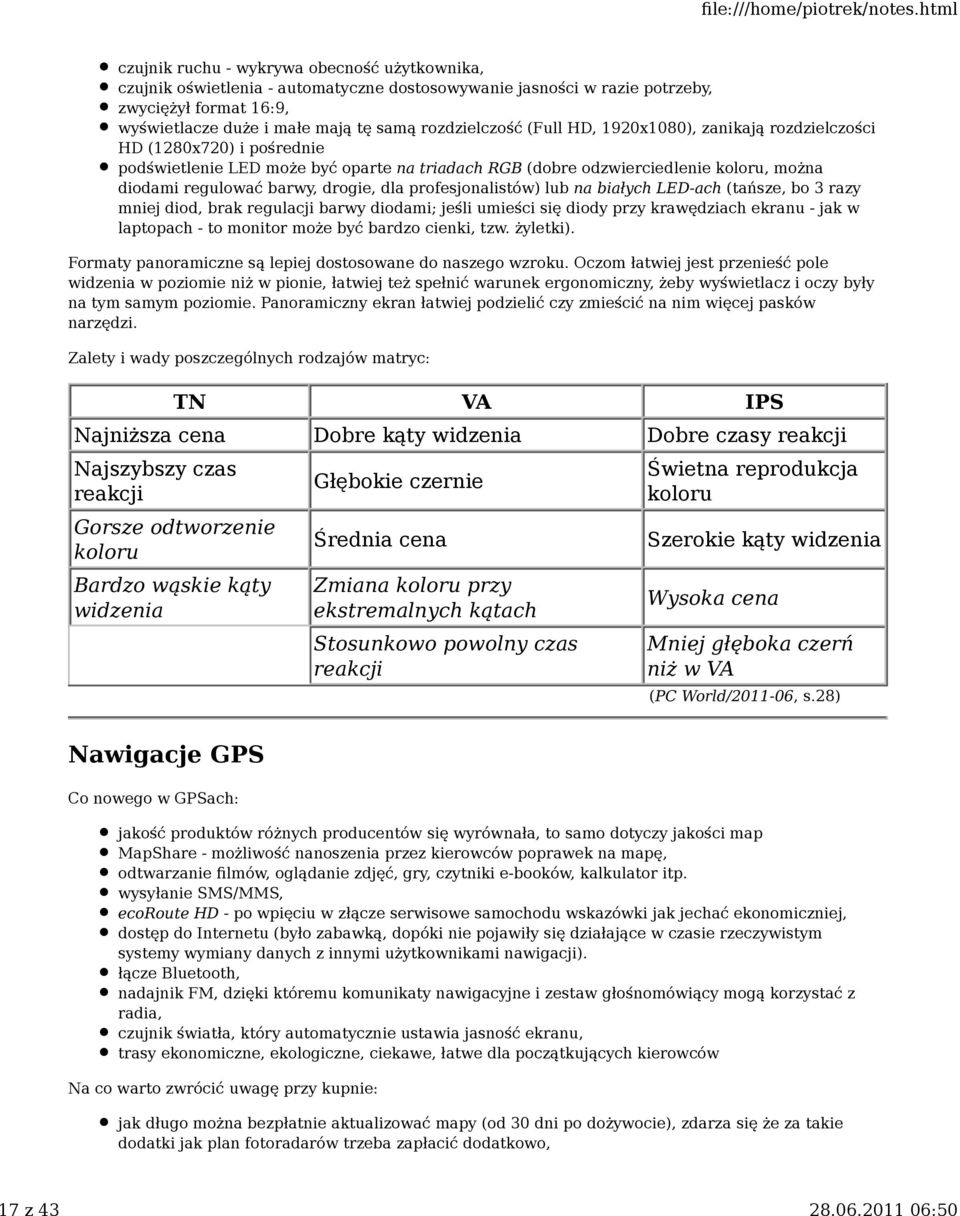 profesjonalistów) lub na białych LED-ach (tańsze, bo 3 razy mniej diod, brak regulacji barwy diodami; jeśli umieści się diody przy krawędziach ekranu - jak w laptopach - to monitor może być bardzo