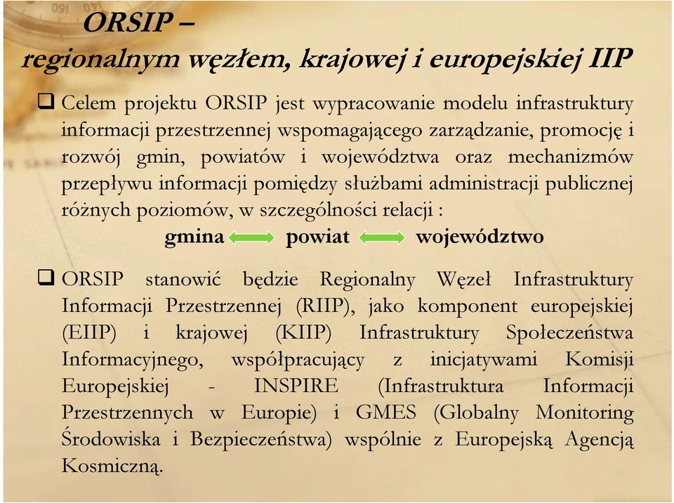 stanowić będzie Regionalny Węzeł Infrastruktury Informacji Przestrzennej (RIIP), jako komponent europejskiej (EIIP) i krajowej (KIIP) Infrastruktury Społeczeństwa Informacyjnego,