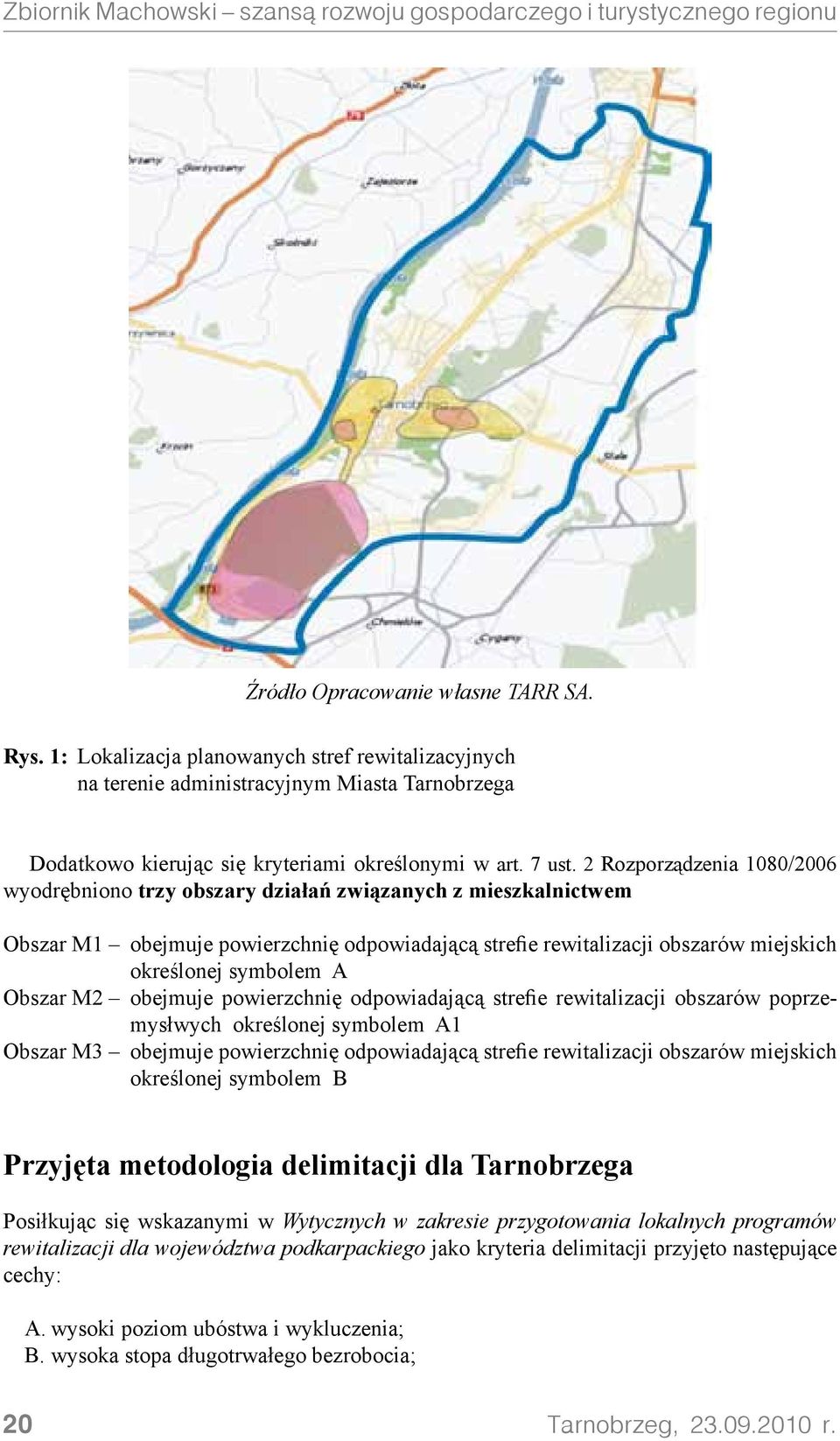 Obszar M2 obejmuje powierzchnię odpowiadającą strefie rewitalizacji obszarów poprzemysłwych określonej symbolem A1 Obszar M3 obejmuje powierzchnię odpowiadającą strefie rewitalizacji obszarów