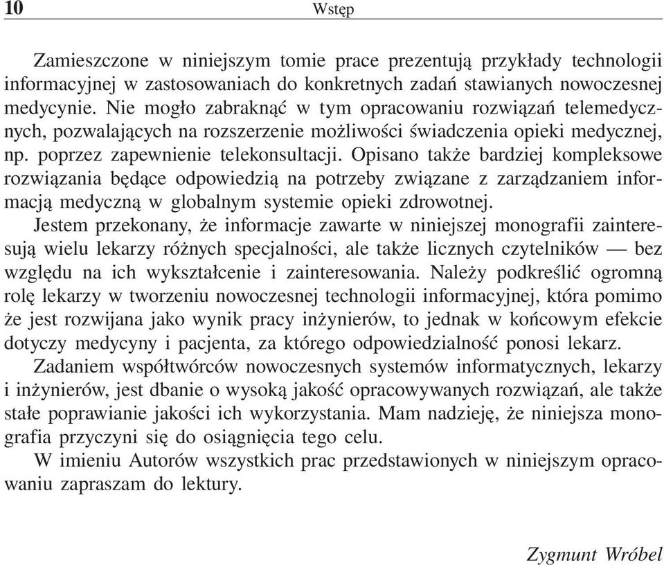 Opisano także bardziej kompleksowe rozwiązania będące odpowiedzią na potrzeby związane z zarządzaniem informacją medyczną w globalnym systemie opieki zdrowotnej.