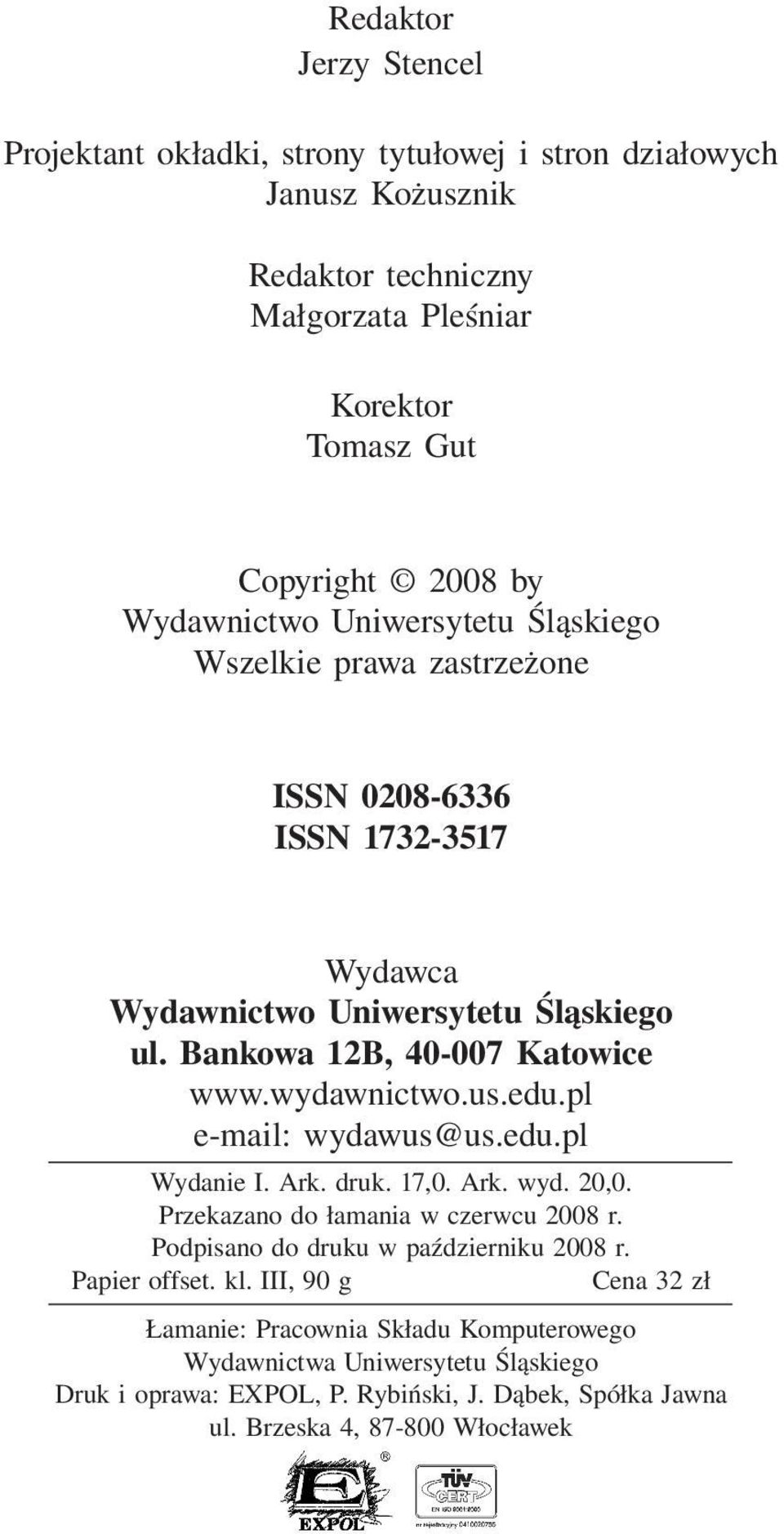 wydawnictwo.us.edu.pl e-mail: wydawus@us.edu.pl Wydanie I. Ark. druk. 17,0. Ark. wyd. 20,0. Przekazano do łamania w czerwcu 2008 r. Podpisano do druku w październiku 2008 r.