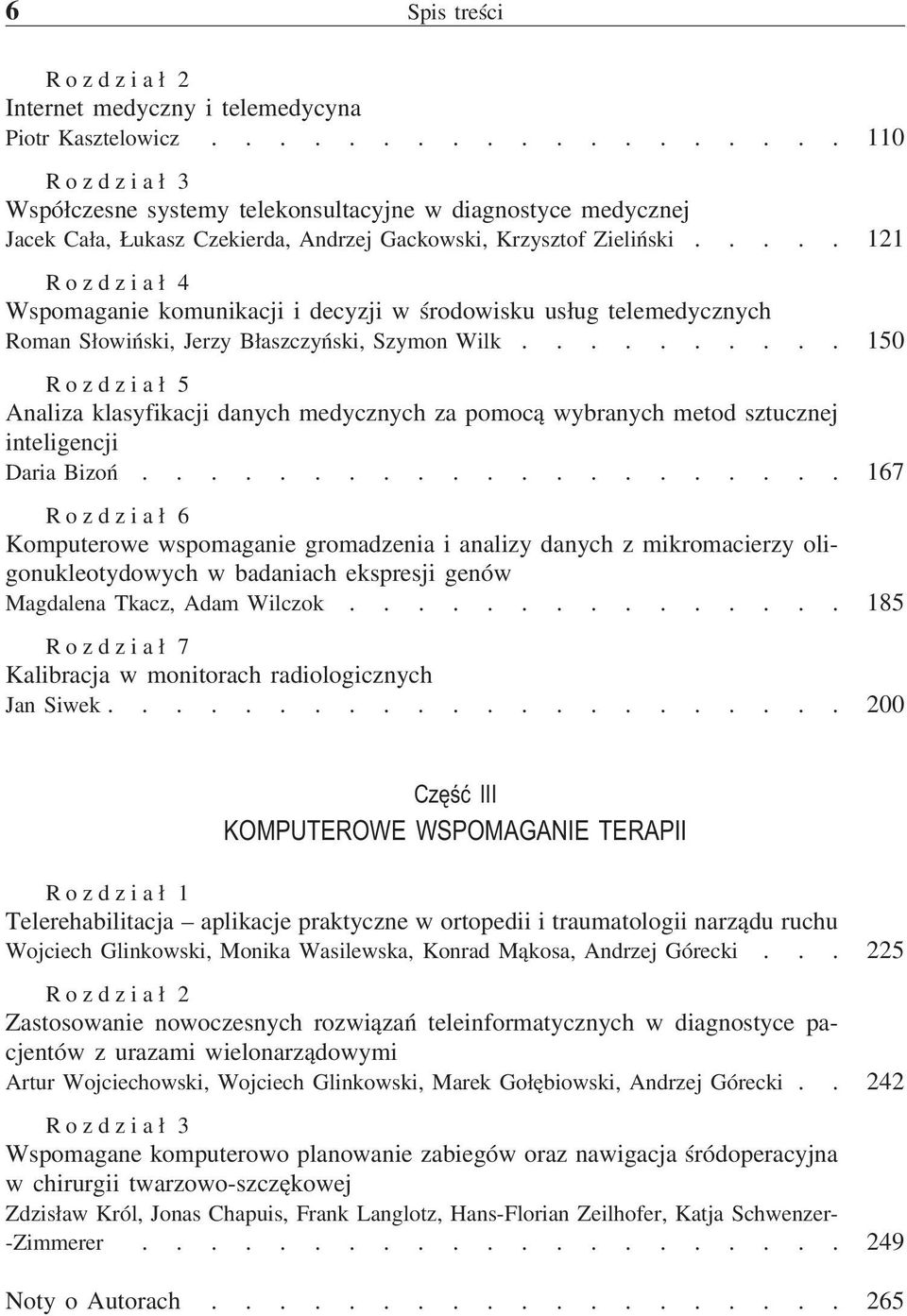 .... 121 Rozdział 4 Wspomaganie komunikacji i decyzji w środowisku usług telemedycznych Roman Słowiński, Jerzy Błaszczyński, Szymon Wilk.