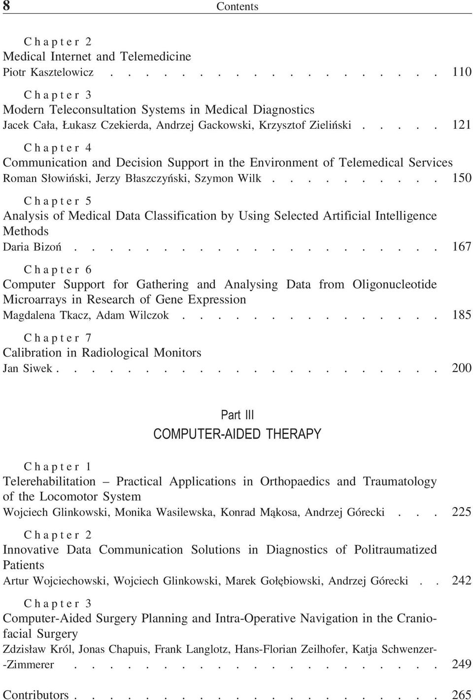 .... 121 Chapter 4 Communication and Decision Support in the Environment of Telemedical Services Roman Słowiński, Jerzy Błaszczyński, Szymon Wilk.