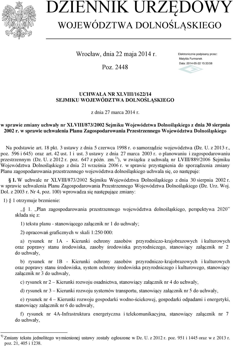 w sprawie uchwalenia Planu Zagospodarowania Przestrzennego Województwa Dolnośląskiego Na podstawie art. 18 pkt. 3 ustawy z dnia 5 czerwca 1998 r. o samorządzie województwa (Dz. U. z 2013 r., poz.