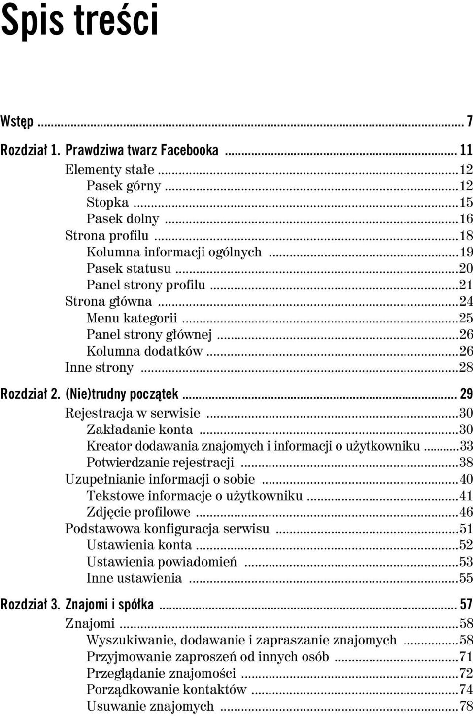 ..30 Zak adanie konta...30 Kreator dodawania znajomych i informacji o u ytkowniku...33 Potwierdzanie rejestracji...38 Uzupe nianie informacji o sobie...40 Tekstowe informacje o u ytkowniku.