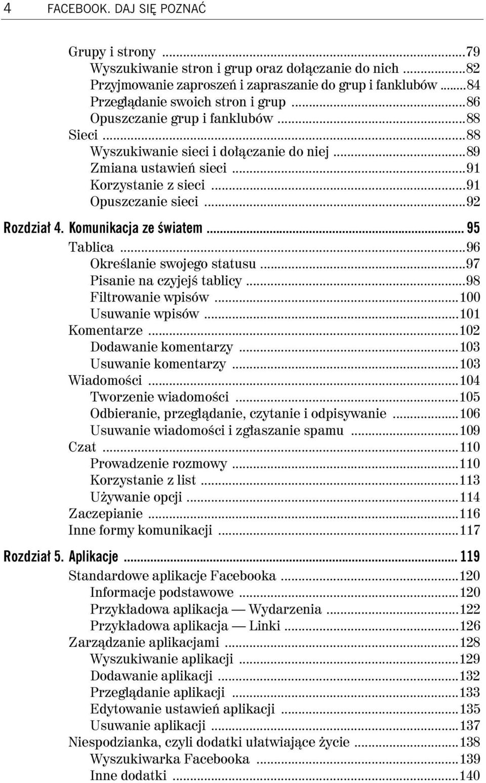 Komunikacja ze wiatem... 95 Tablica...96 Okre lanie swojego statusu...97 Pisanie na czyjej tablicy...98 Filtrowanie wpisów...100 Usuwanie wpisów...101 Komentarze...102 Dodawanie komentarzy.