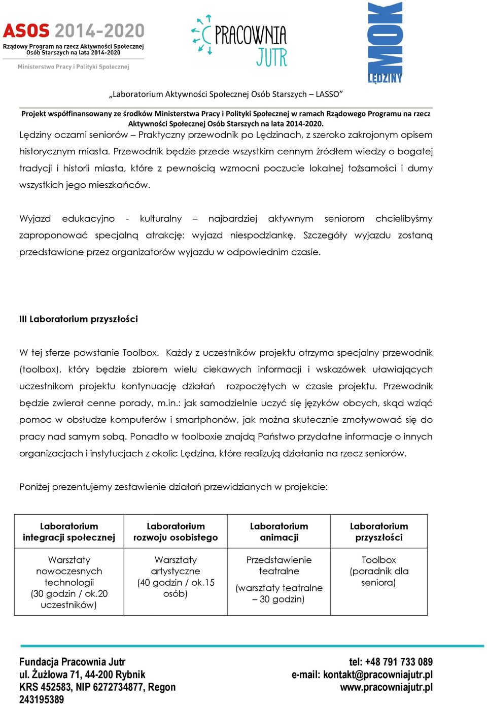 Wyjazd edukacyjno - kulturalny najbardziej aktywnym seniorom chcielibyśmy zaproponować specjalną atrakcję: wyjazd niespodziankę.