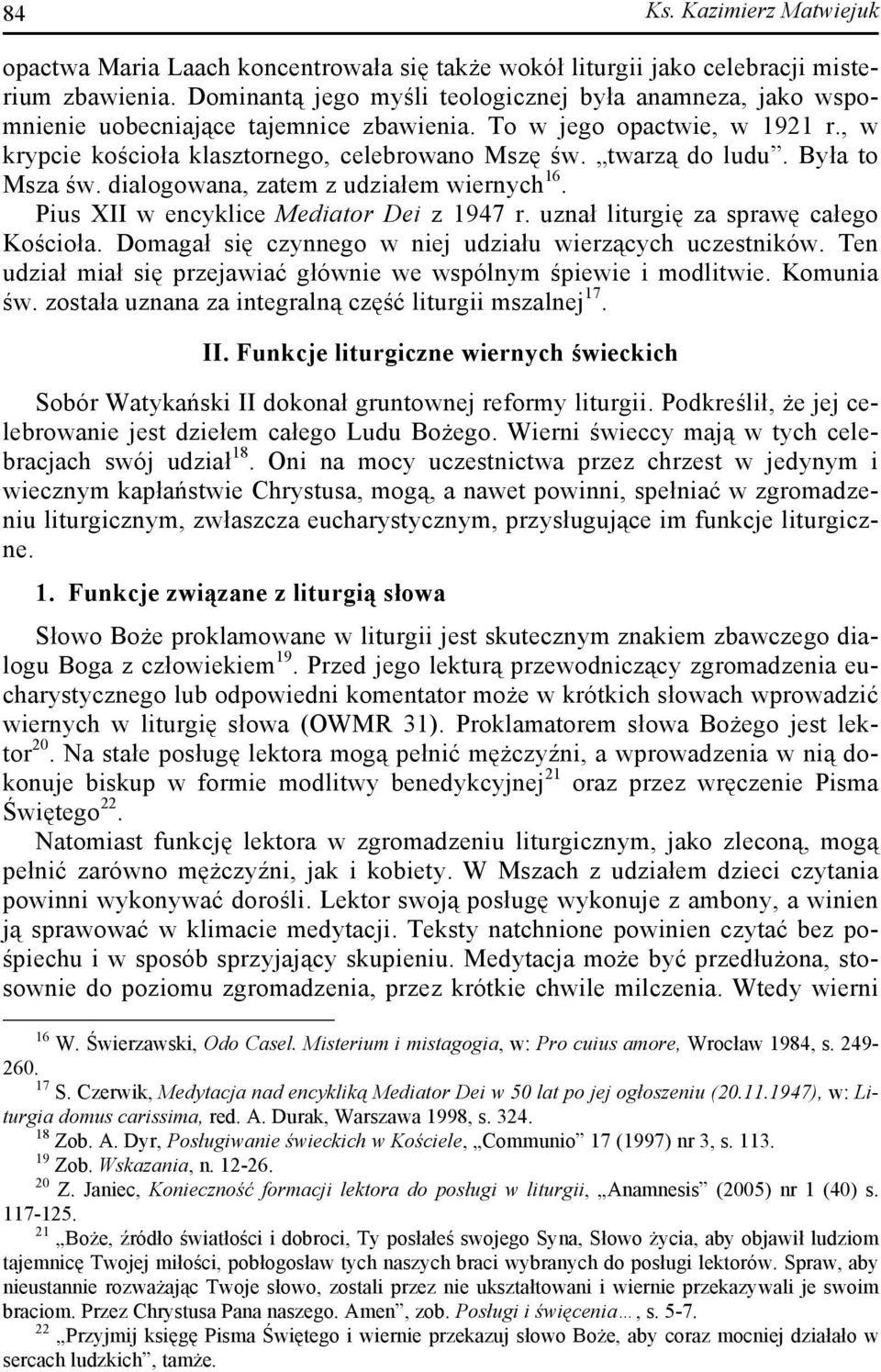 Była to Msza św. dialogowana, zatem z udziałem wiernych 16. Pius XII w encyklice Mediator Dei z 1947 r. uznał liturgię za sprawę całego Kościoła.