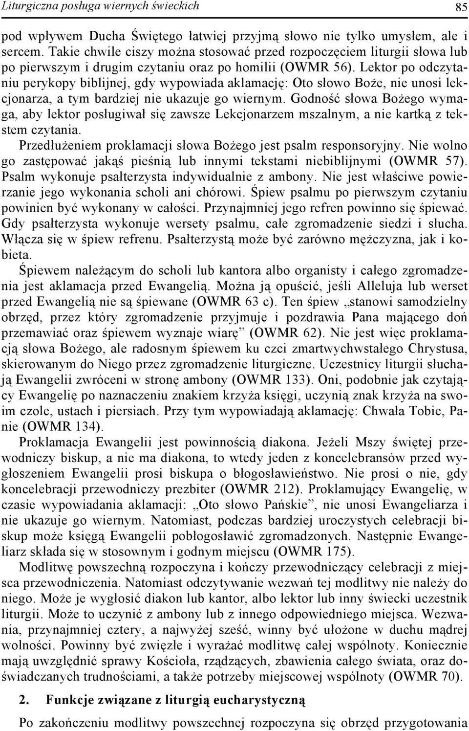 Lektor po odczytaniu perykopy biblijnej, gdy wypowiada aklamację: Oto słowo Boże, nie unosi lekcjonarza, a tym bardziej nie ukazuje go wiernym.