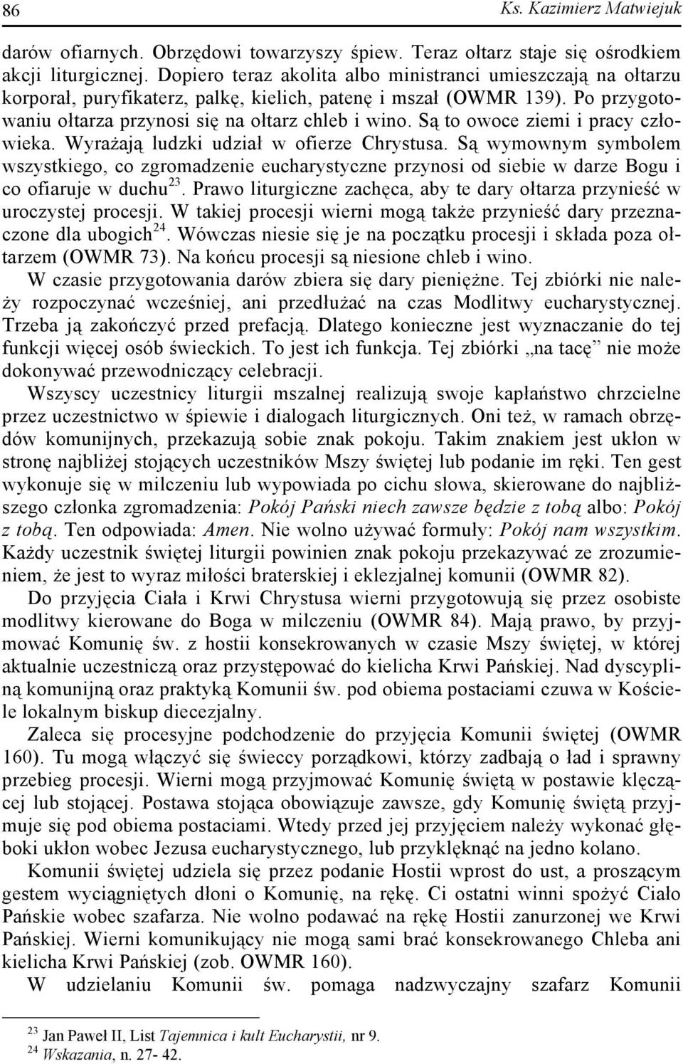 Są to owoce ziemi i pracy człowieka. Wyrażają ludzki udział w ofierze Chrystusa.