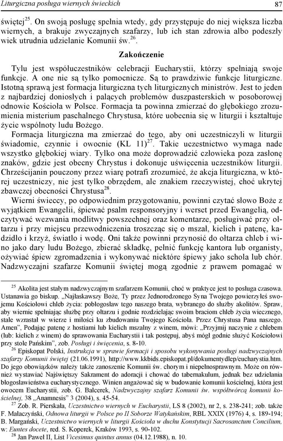 Zakończenie Tylu jest współuczestników celebracji Eucharystii, którzy spełniają swoje funkcje. A one nie są tylko pomocnicze. Są to prawdziwie funkcje liturgiczne.