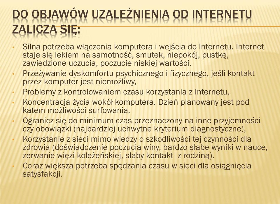 Przeżywanie dyskomfortu psychicznego i fizycznego, jeśli kontakt przez komputer jest niemożliwy, Problemy z kontrolowaniem czasu korzystania z Internetu, Koncentracja życia wokół komputera.