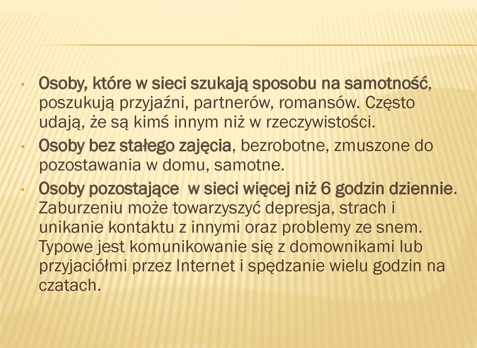 Osoby bez stałego zajęcia, bezrobotne, zmuszone do pozostawania w domu, samotne.