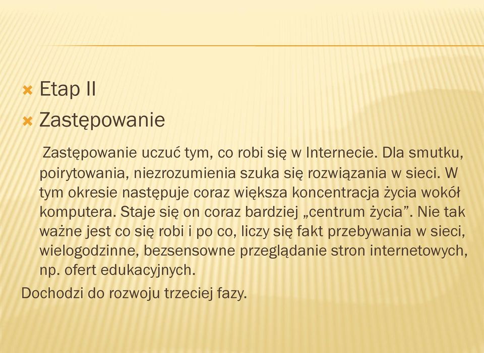 W tym okresie następuje coraz większa koncentracja życia wokół komputera.