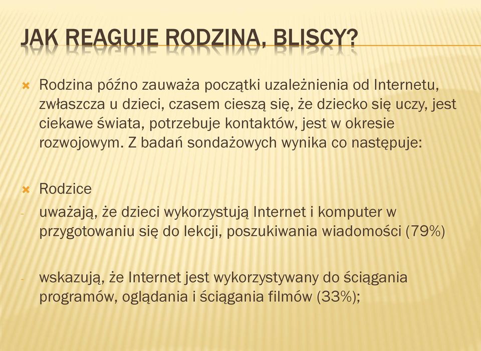 jest ciekawe świata, potrzebuje kontaktów, jest w okresie rozwojowym.