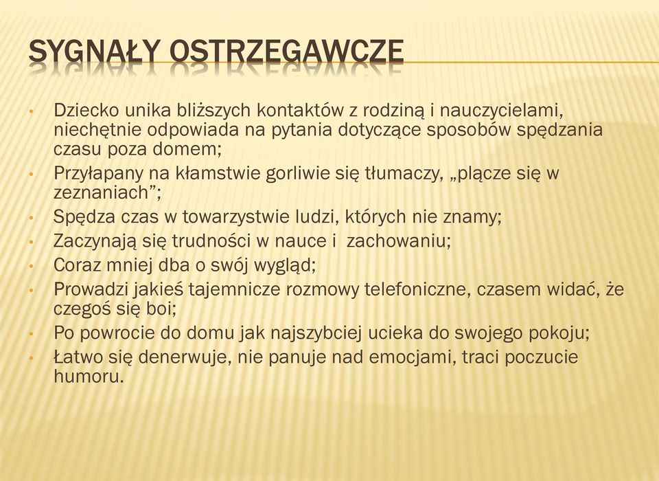 Zaczynają się trudności w nauce i zachowaniu; Coraz mniej dba o swój wygląd; Prowadzi jakieś tajemnicze rozmowy telefoniczne, czasem widać, że