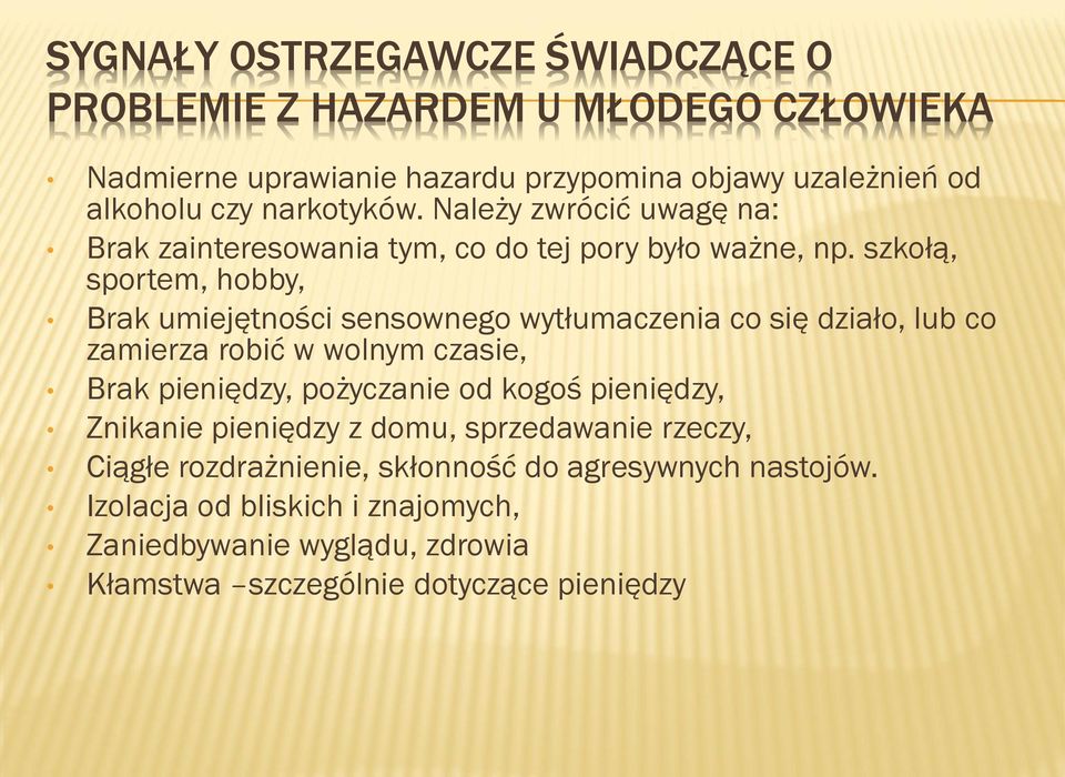 szkołą, sportem, hobby, Brak umiejętności sensownego wytłumaczenia co się działo, lub co zamierza robić w wolnym czasie, Brak pieniędzy, pożyczanie od