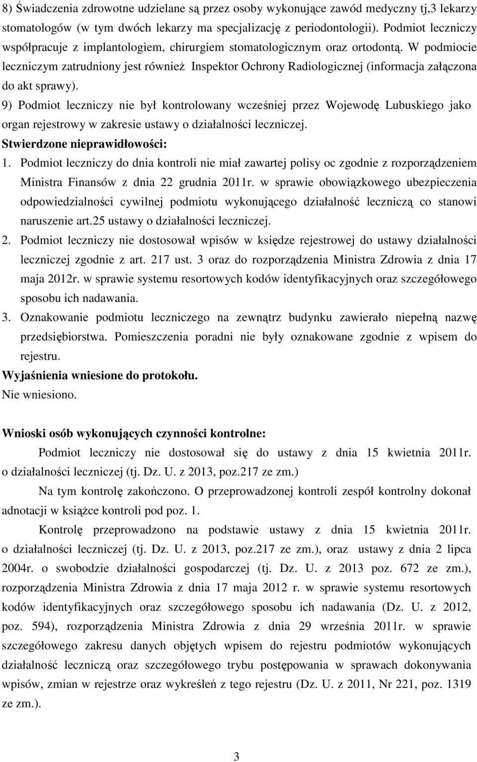 W podmiocie leczniczym zatrudniony jest również Inspektor Ochrony Radiologicznej (informacja załączona do akt sprawy).