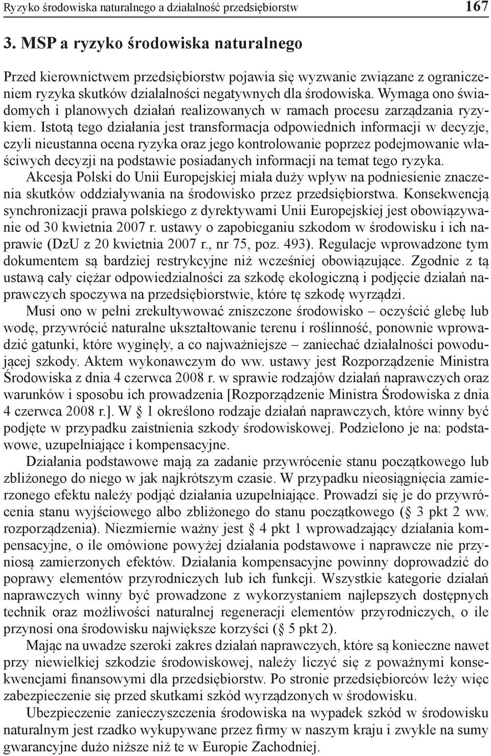 Wymaga ono świadomych i planowych działań realizowanych w ramach procesu zarządzania ryzykiem.