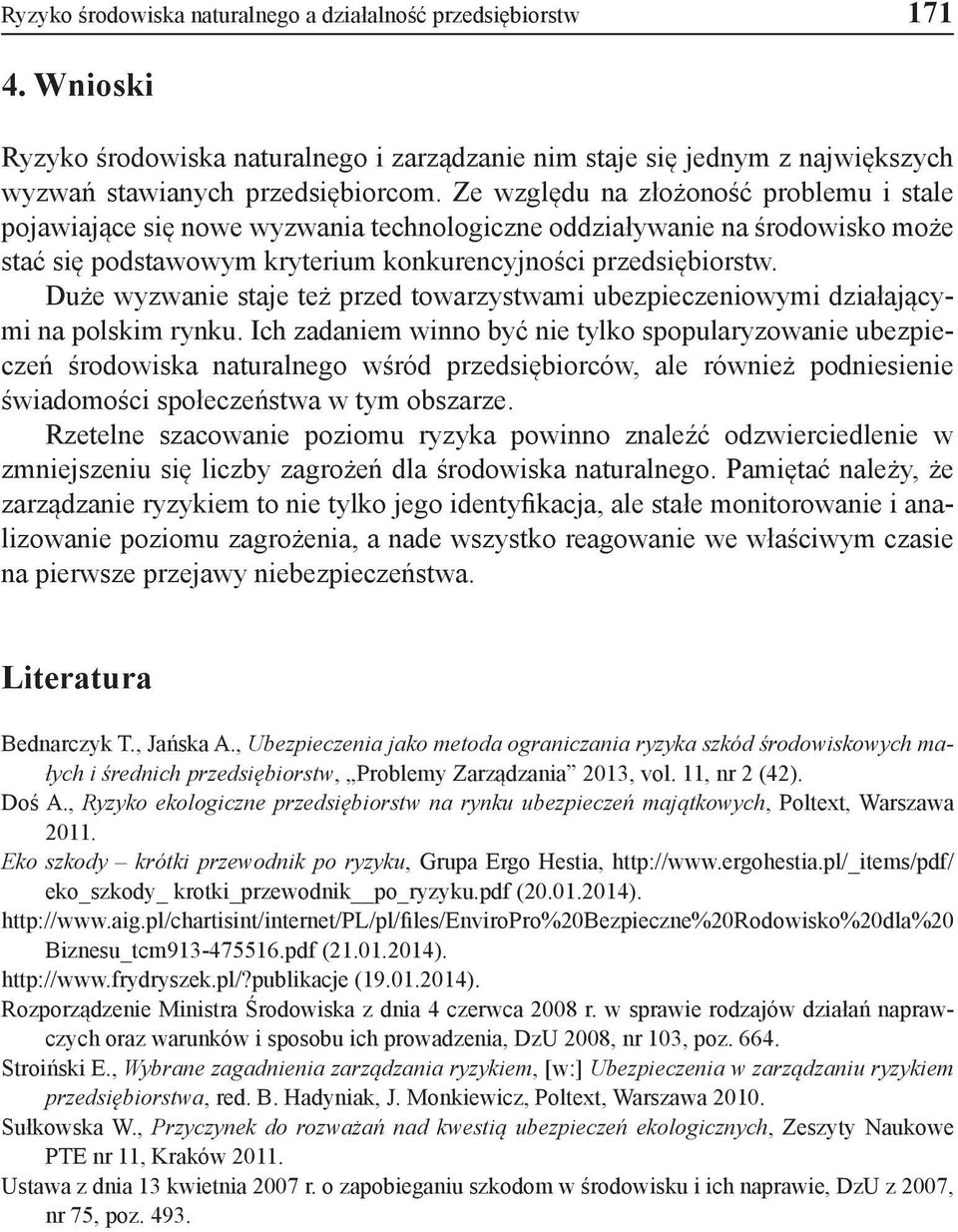 Duże wyzwanie staje też przed towarzystwami ubezpieczeniowymi działającymi na polskim rynku.