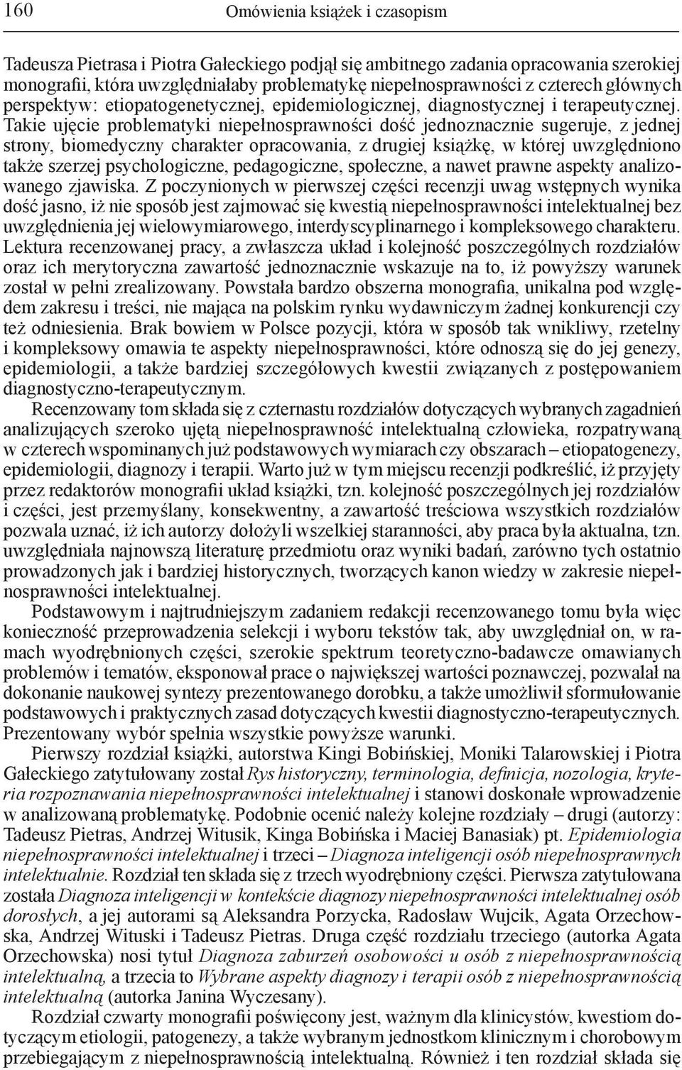 Takie ujęcie problematyki niepełnosprawności dość jednoznacznie sugeruje, z jednej strony, biomedyczny charakter opracowania, z drugiej książkę, w której uwzględniono także szerzej psychologiczne,