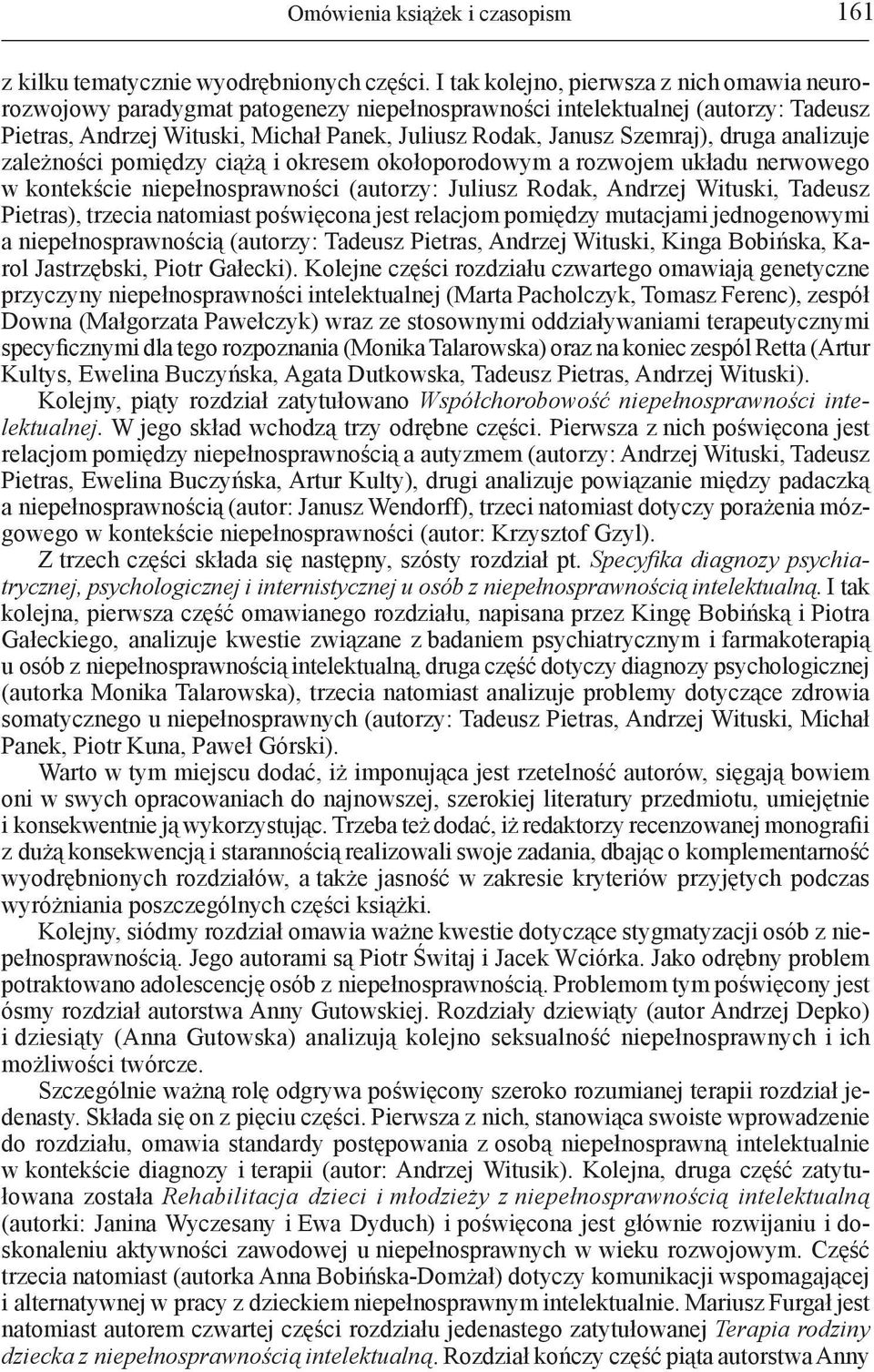 druga analizuje zależności pomiędzy ciążą i okresem okołoporodowym a rozwojem układu nerwowego w kontekście niepełnosprawności (autorzy: Juliusz Rodak, Andrzej Wituski, Tadeusz Pietras), trzecia