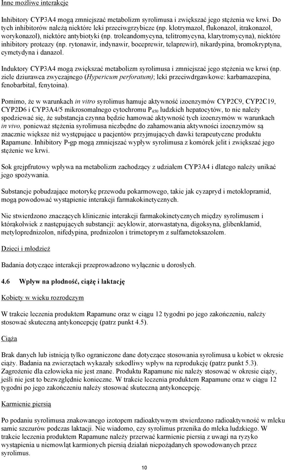 rytonawir, indynawir, boceprewir, telaprewir), nikardypina, bromokryptyna, cymetydyna i danazol. Induktory CYP3A4 mogą zwiększać metabolizm syrolimusa i zmniejszać jego stężenia we krwi (np.