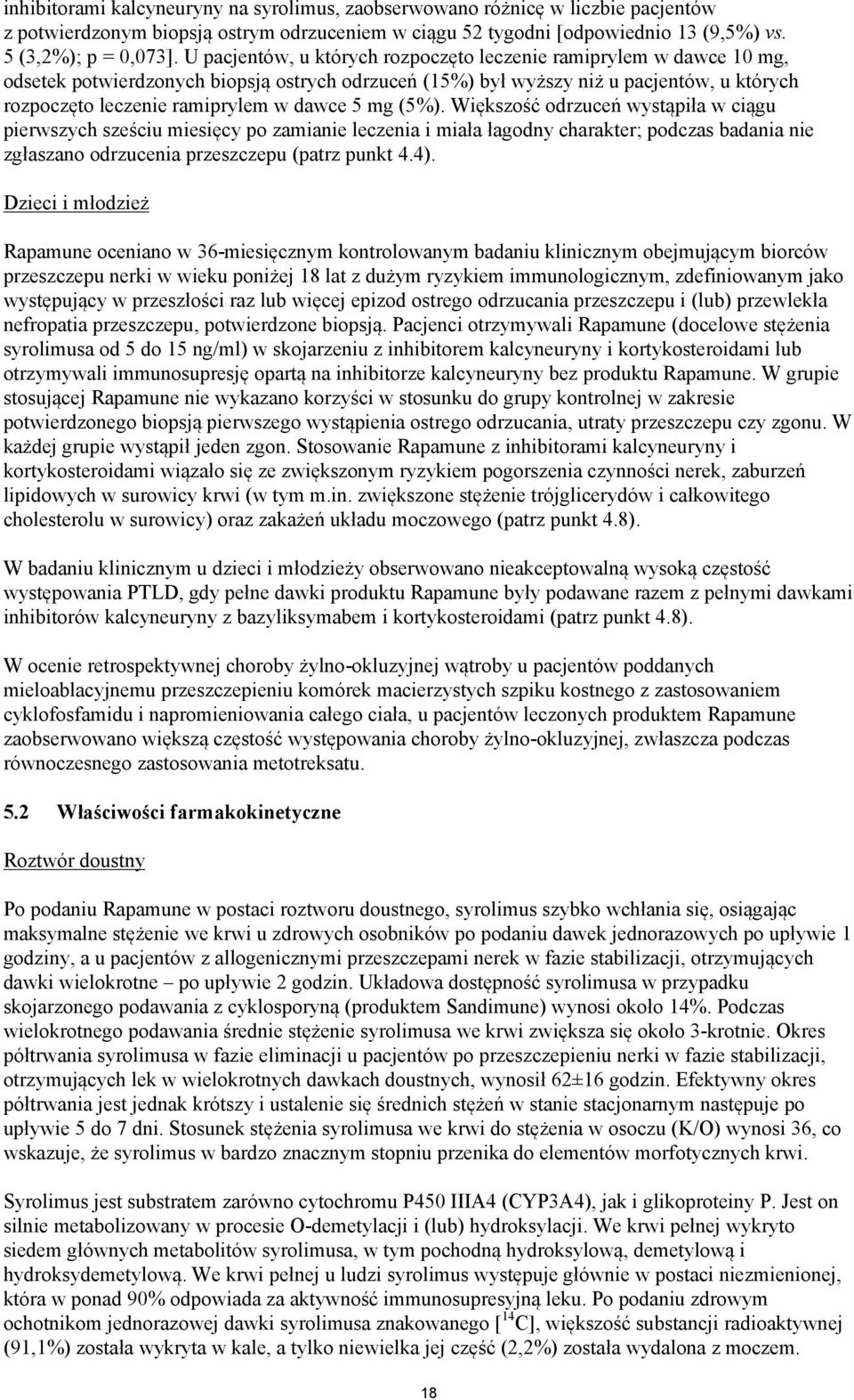 5 mg (5%). Większość odrzuceń wystąpiła w ciągu pierwszych sześciu miesięcy po zamianie leczenia i miała łagodny charakter; podczas badania nie zgłaszano odrzucenia przeszczepu (patrz punkt 4.4).