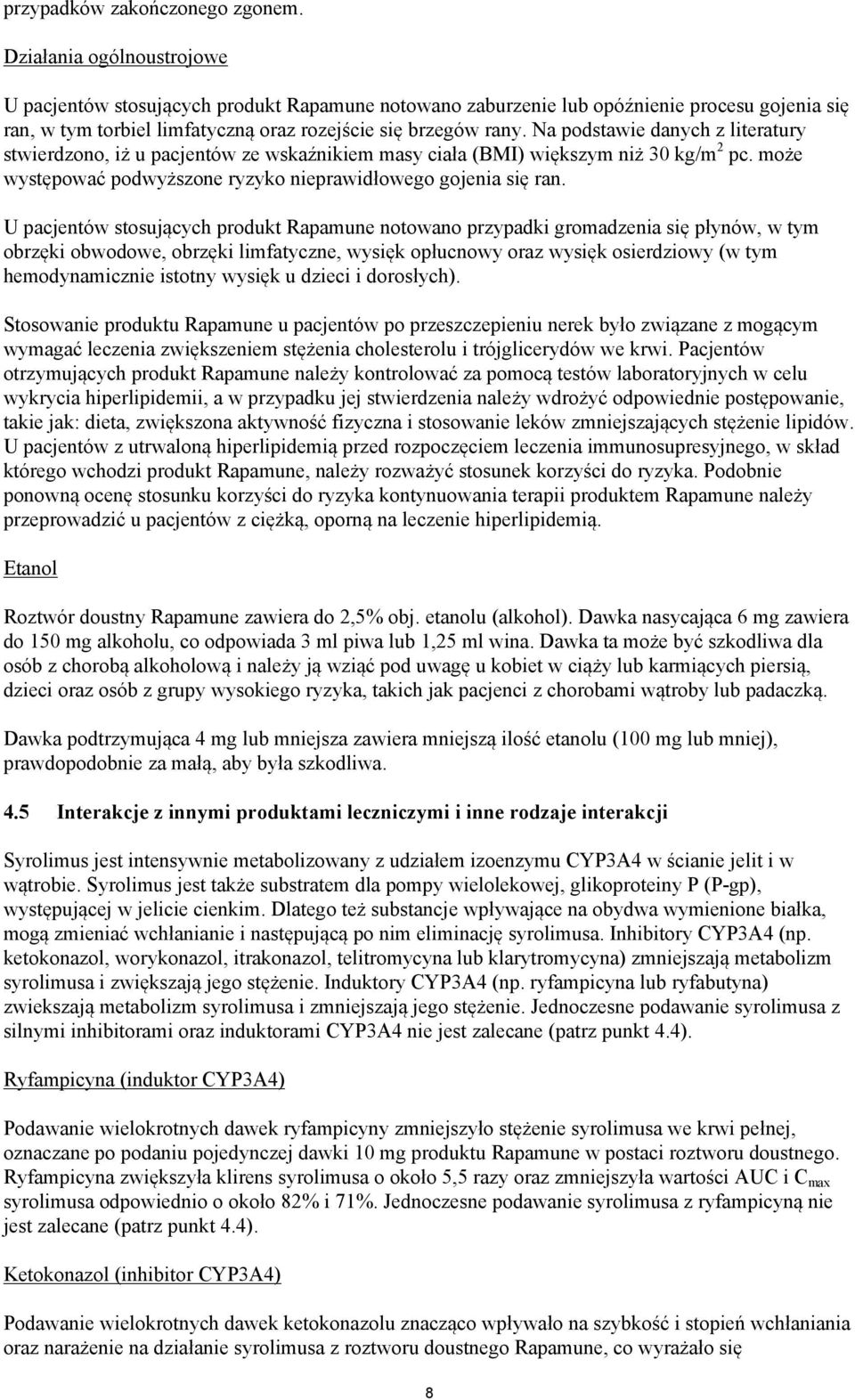 Na podstawie danych z literatury stwierdzono, iż u pacjentów ze wskaźnikiem masy ciała (BMI) większym niż 30 kg/m 2 pc. może występować podwyższone ryzyko nieprawidłowego gojenia się ran.