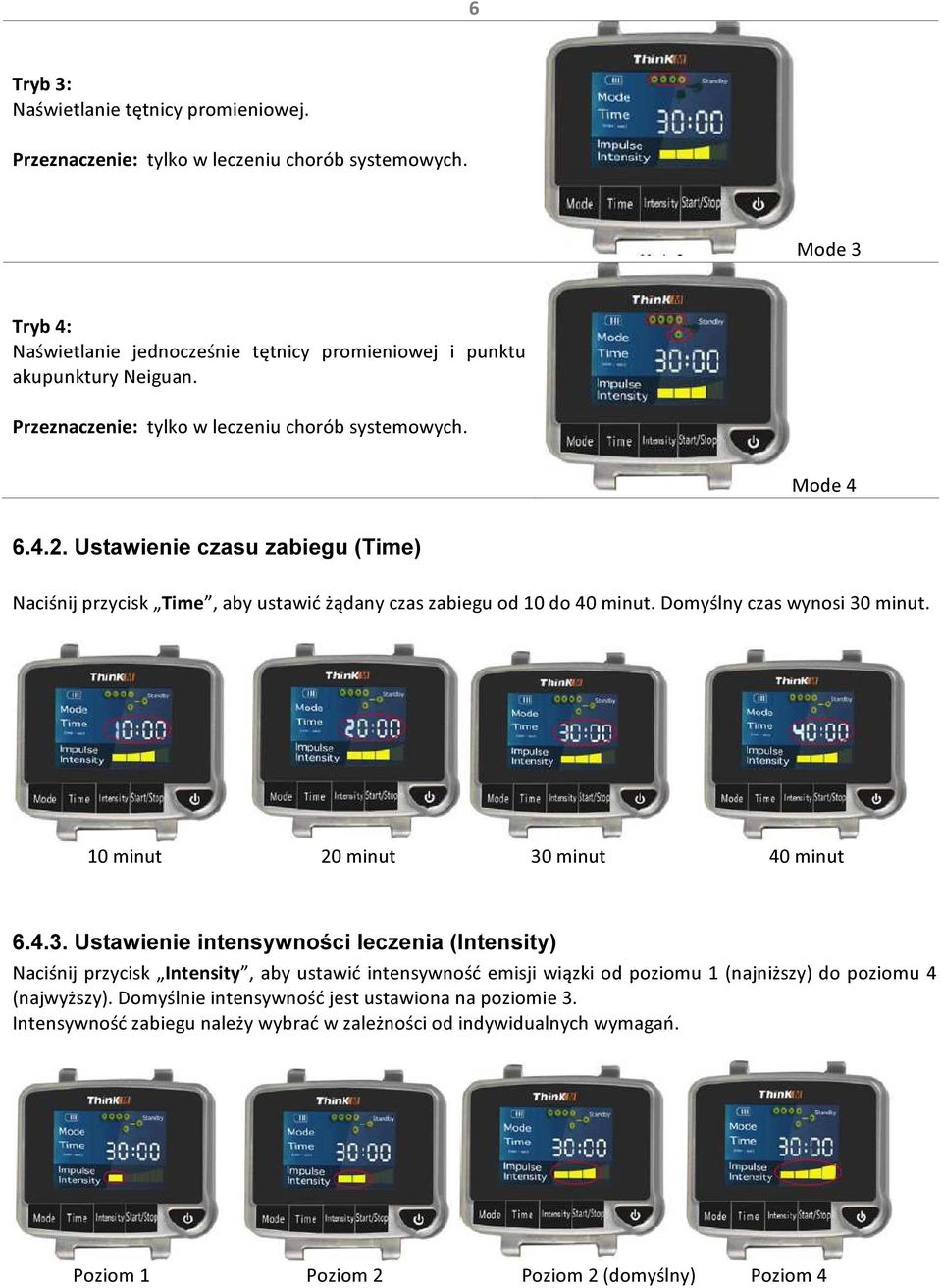 Domyślny czas wynosi 30 minut. 10 minut 20 minut 30 minut 40 minut 6.4.3. Ustawienie intensywności leczenia (Intensity) Naciśnij przycisk Intensity, aby ustawić intensywność emisji wiązki od poziomu 1 (najniższy) do poziomu 4 (najwyższy).