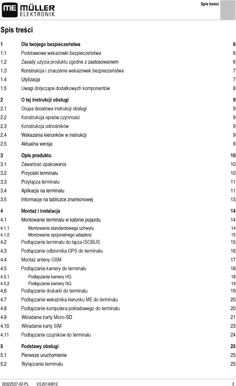 2 Konstrukcja opisów czynności 9 2.3 Konstrukcja odnośników 9 2.4 Wskazania kierunków w instrukcji 9 2.5 Aktualna wersja 9 3 Opis produktu 10 3.1 Zawartość opakowania 10 3.2 Przyciski terminalu 10 3.