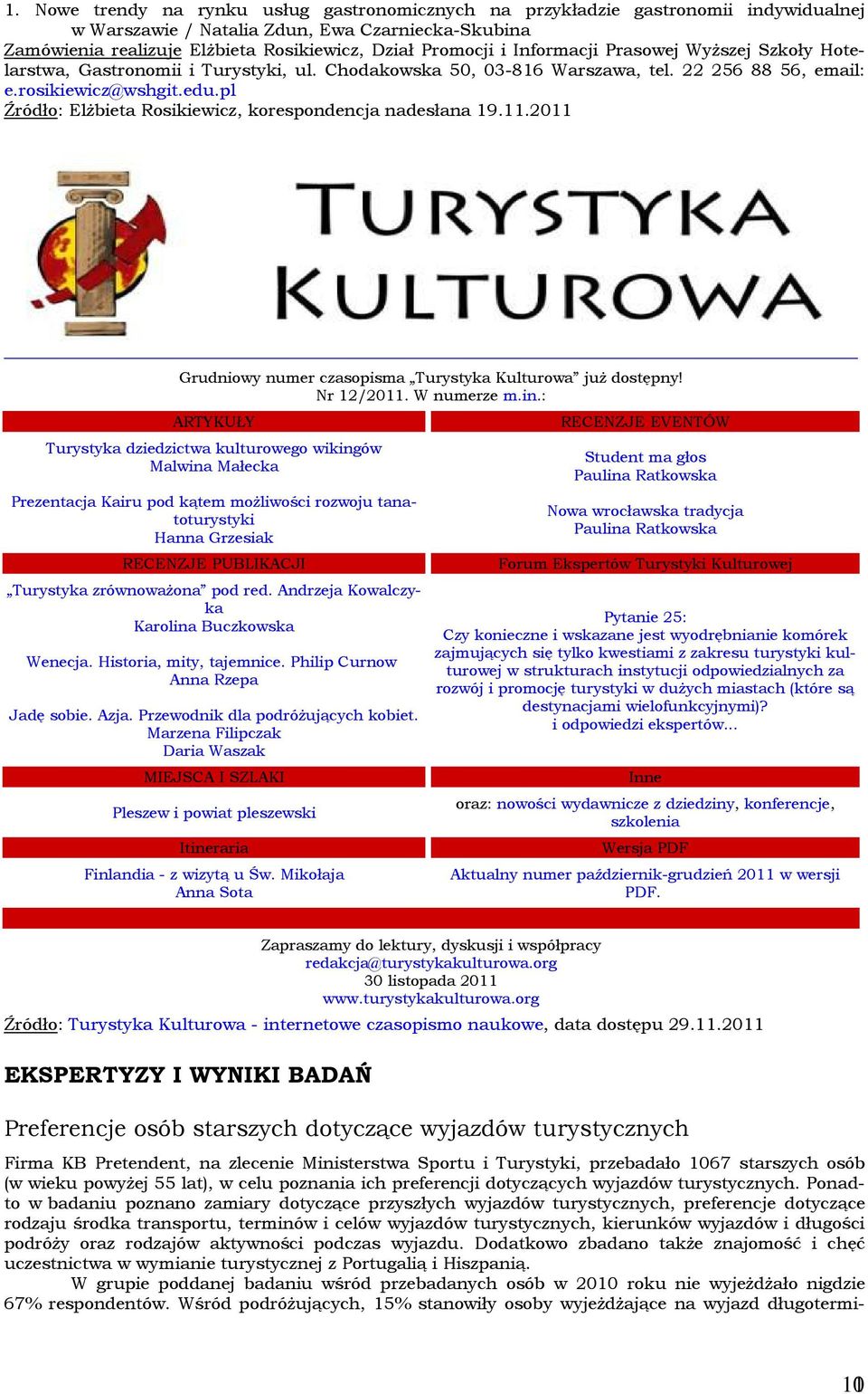 pl Źródło: Elżbieta Rosikiewicz, korespondencja nadesłana 19.11.2011 Grudniowy numer czasopisma Turystyka Kulturowa już dostępny! Nr 12/2011. W numerze m.in.