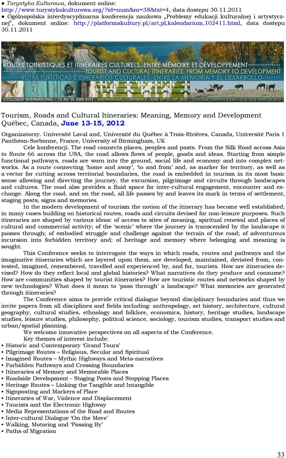 Université Laval and, Université du Québec à Trois-Rivières, Canada, Université Paris 1 Panthéon-Sorbonne, France, University of Birmingham, UK Cele konferencji.