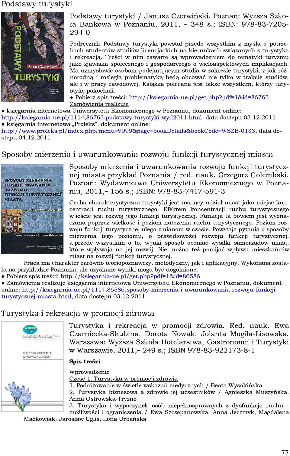 Treści w nim zawarte są wprowadzeniem do tematyki turyzmu jako zjawiska społecznego i gospodarczego o wieloaspektowych implikacjach.