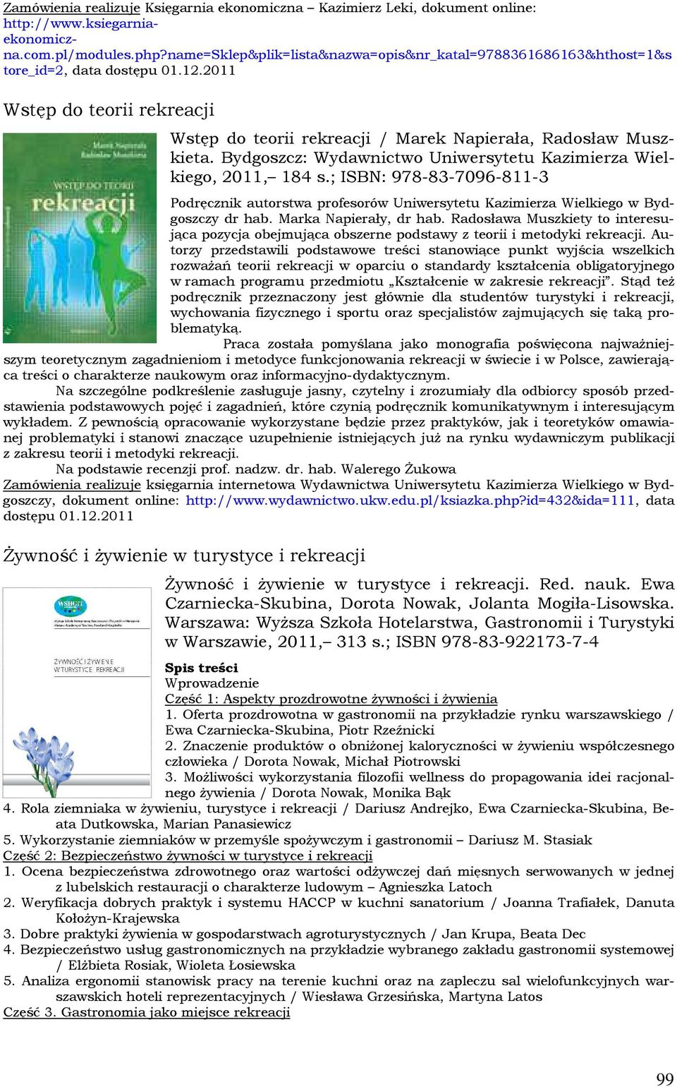 Bydgoszcz: Wydawnictwo Uniwersytetu Kazimierza Wielkiego, 2011, 184 s.; ISBN: 978-83-7096-811-3 Podręcznik autorstwa profesorów Uniwersytetu Kazimierza Wielkiego w Bydgoszczy dr hab.