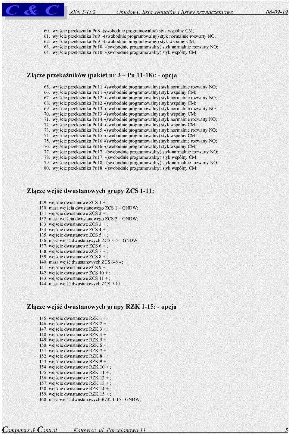 wyjście przekaźnika Pu10 -(swobodnie programowalny) styk wspólny CM; Złącze przekaźników (pakiet nr 3 Pu 11-18): - opcja 65.