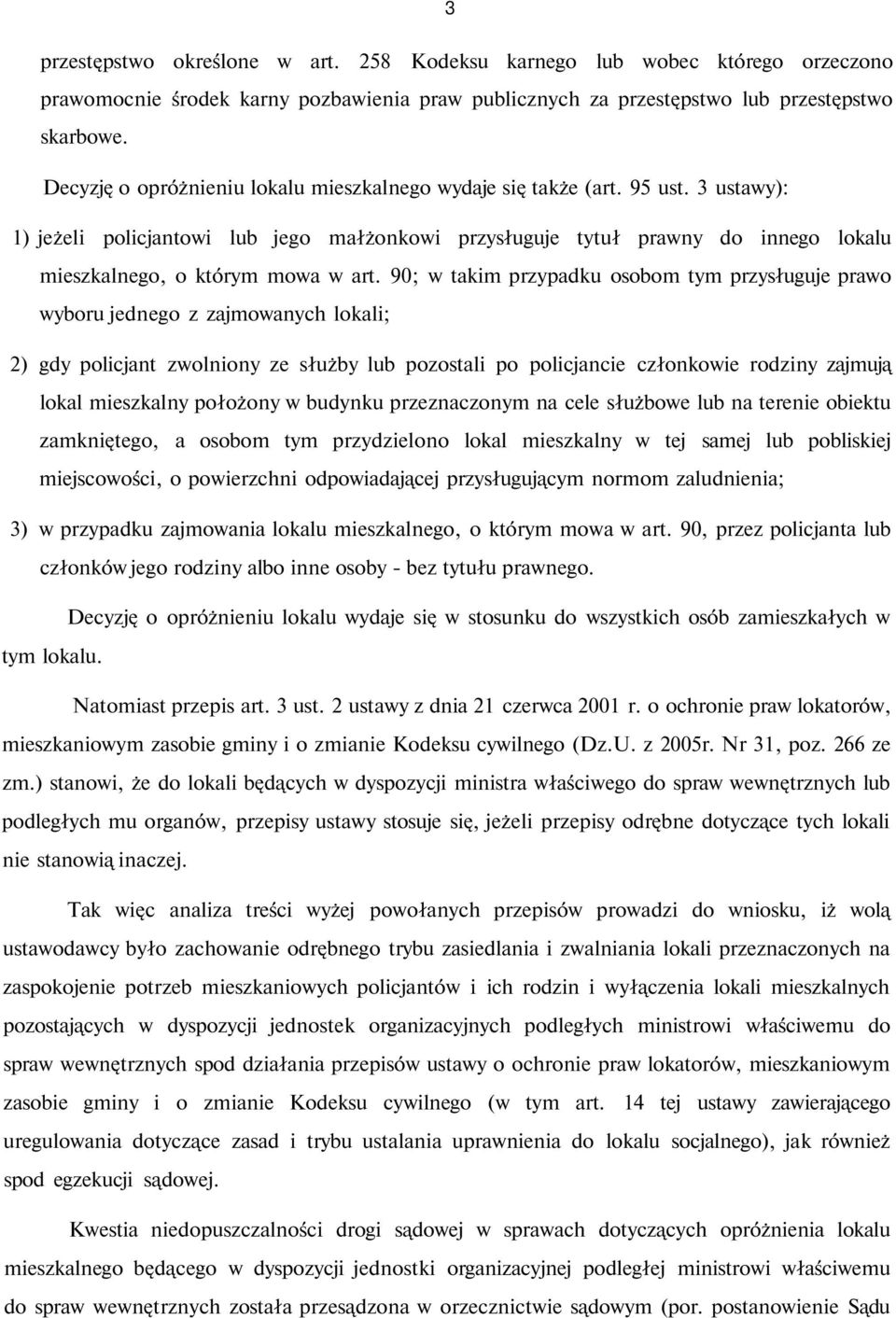 3 ustawy): 1) jeżeli policjantowi lub jego małżonkowi przysługuje tytuł prawny do innego lokalu mieszkalnego, o którym mowa w art.