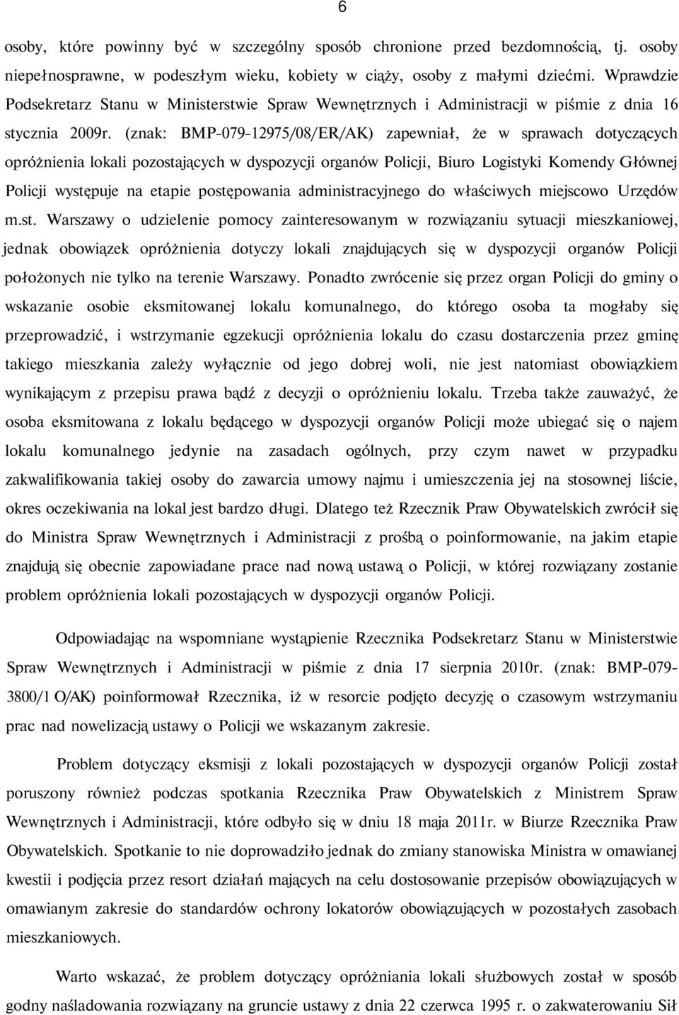 (znak: BMP-079-12975/08/ER/AK) zapewniał, że w sprawach dotyczących opróżnienia lokali pozostających w dyspozycji organów Policji, Biuro Logistyki Komendy Głównej Policji występuje na etapie