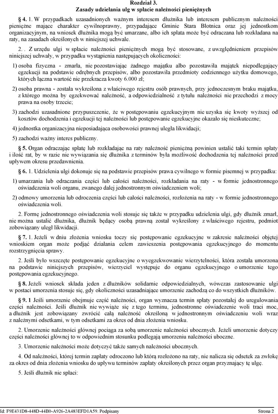 organizacyjnym, na wniosek dłużnika mogą być umarzane, albo ich spłata może być odraczana lub rozkładana na raty, na zasadach określonych w niniejszej uchwale. 2.