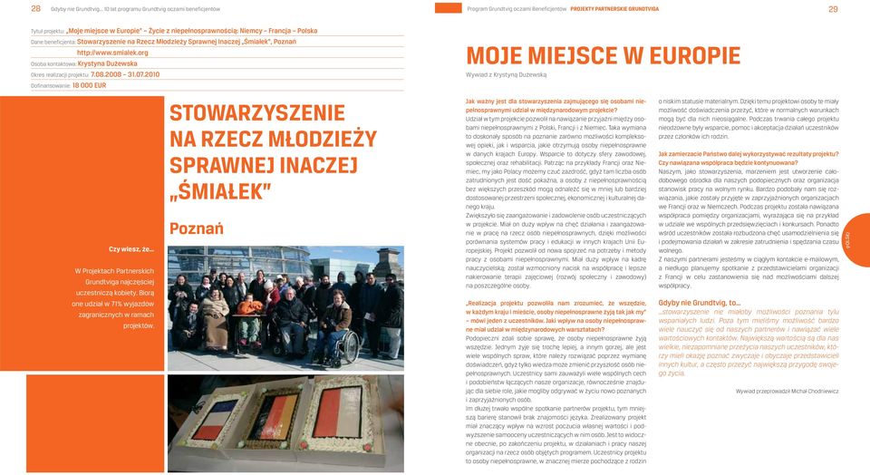 org Osoba kontaktowa: Krystyna Dużewska Okres realizacji projektu: 7.08.2008 31.07.2010 Dofinansowanie: 18 000 EUR Czy wiesz, że W Projektach Partnerskich Grundtviga najczęściej uczestniczą kobiety.