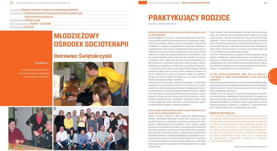2007 31.07.2009 Dofinansowanie: 18 000 EUR Czy wiesz, że W Polsce Projekty Partnerskie Grundtviga realizują najczęściej stowarzyszenia i fundacje.