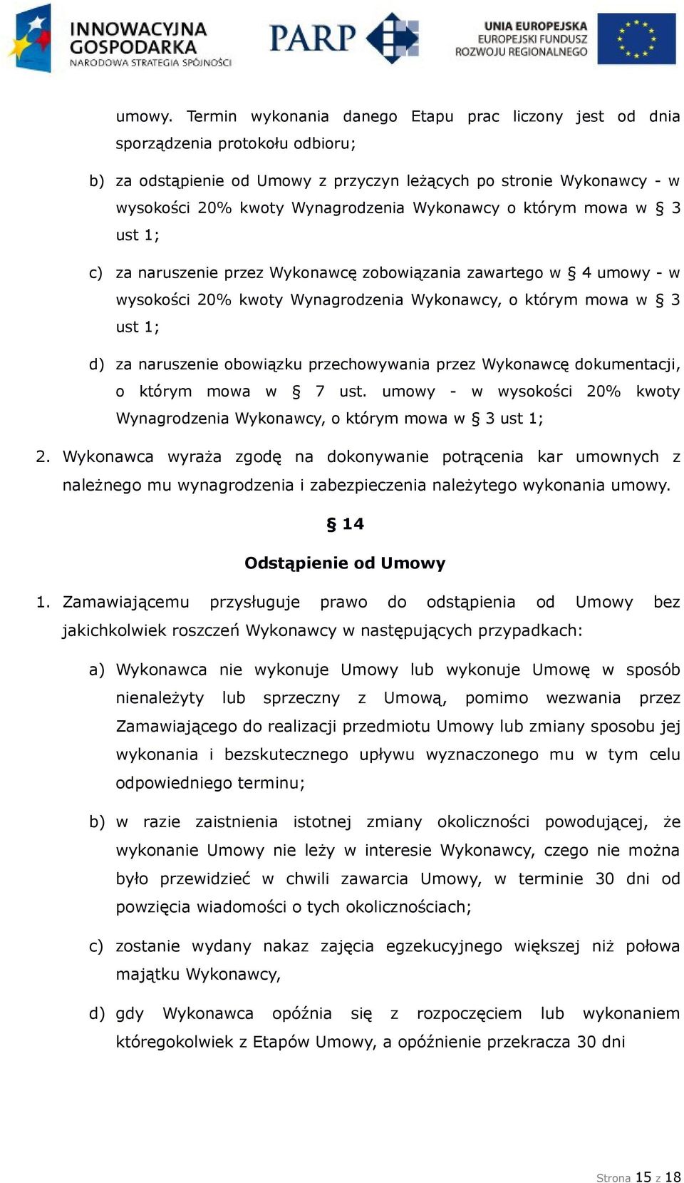 Wykonawcy o którym mowa w 3 ust 1; c) za naruszenie przez Wykonawcę zobowiązania zawartego w 4 umowy - w wysokości 20% kwoty Wynagrodzenia Wykonawcy, o którym mowa w 3 ust 1; d) za naruszenie